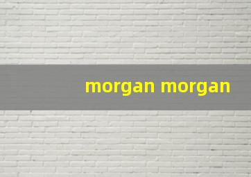 morgan morgan